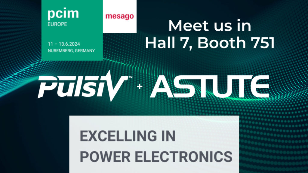 Pulsiv and Astute Electronics join forces to co-exhibit at PCIM Europe 2024